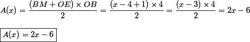 A(x)=\dfrac{(BM+OE)\times OB}{2}=\dfrac{(x-4+1)\times4}{2}=\dfrac{(x-3)\times4}{2}=2x-6\\\\\boxed{A(x)=2x-6}